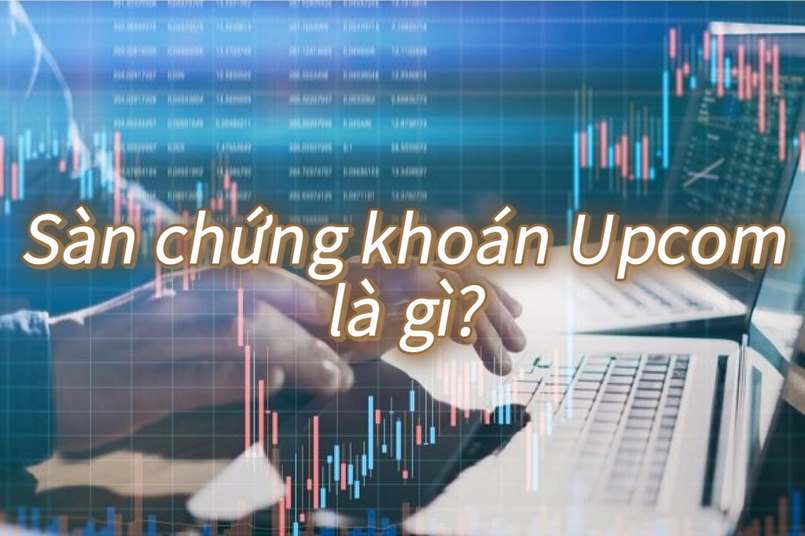 Giới thiệu sàn chứng khoán Upcom