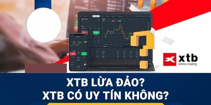 Sàn XTB có lừa đảo người dùng không?