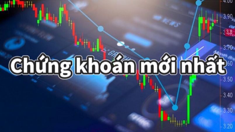 Chứng khoán mới nhất hôm nay