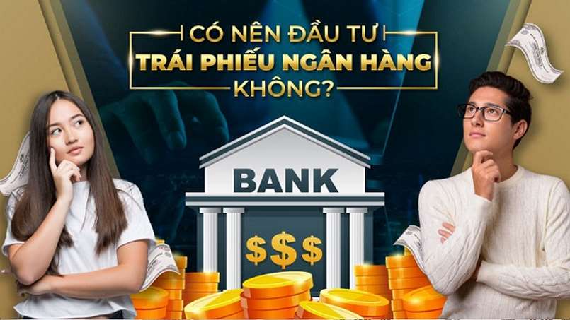 Có nên đầu tư vào trái phiếu ngân hàng?